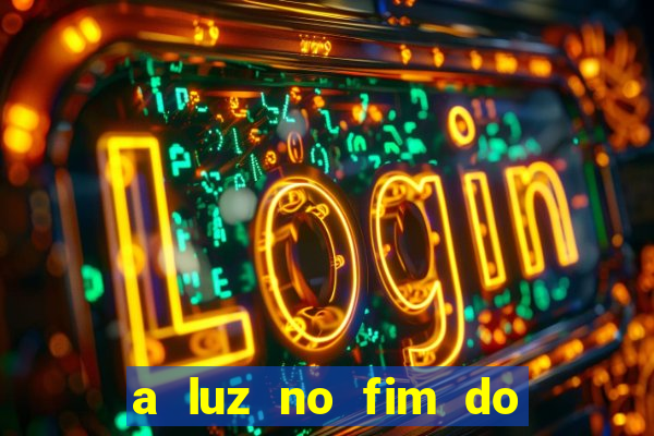 a luz no fim do mundo filme completo dublado